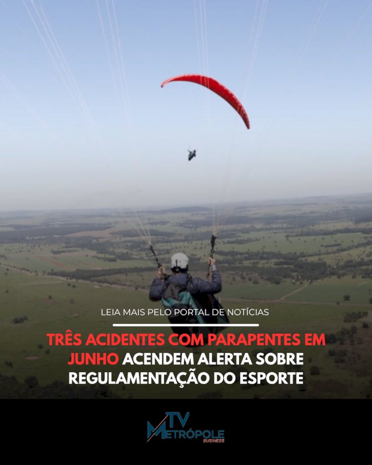 TRÊS ACIDENTES COM PARAPENTES EM JUNHO ACENDEM ALERTA SOBRE REGULAMENTAÇÃO DO ESPORTE